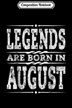 Composition Notebook: Funny Legends are born in August August Birthday  Journal/Notebook Blank Lined Ruled 6x9 100 Pages