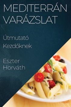 Paperback Mediterrán Varázslat: Útmutató Kezd&#337;knek [Hungarian] Book