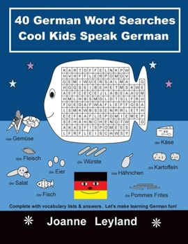Paperback 40 German Word Searches Cool Kids Speak German: Complete with vocabulary lists & answers. Let's make learning German fun! [German] Book
