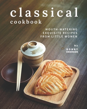 Paperback Classical Cookbook: Mouth-Watering Exquisite Recipes from Little Women Book