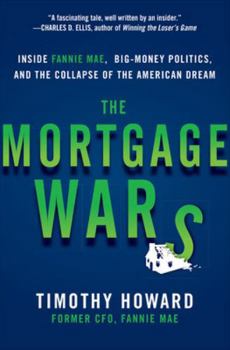 Hardcover The Mortgage Wars: Inside Fannie Mae, Big-Money Politics, and the Collapse of the American Dream Book