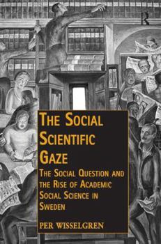 The Social Scientific Gaze: The Social Question and the Rise of Academic Social Science in Sweden