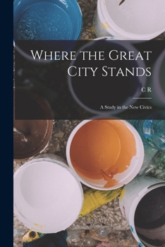 Paperback Where the Great City Stands; a Study in the new Civics Book
