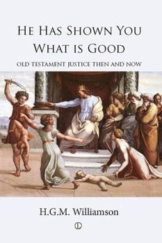 Paperback He Has Shown You What Is Good: Old Testament Justice Then and Now Book