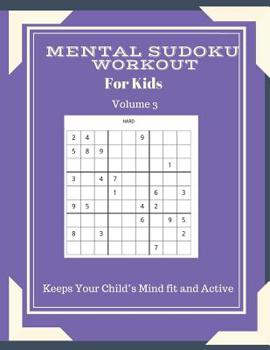 Paperback Mental Sudoku Workout: For Kids Volume 3 Keeps Your Childs Mind fit and Active [Large Print] Book