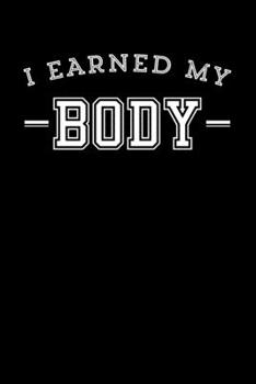 Paperback I Earned My Body: Motivational & Inspirational Notebook Book