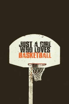 Just A Girl Who Loves Basketball: Blank Lined Journal Notebook, Funny BasketBall Notebook, BasketBall Journal, BasketBall Notebook, Ruled, Writing For BasketBall Lovers, BasketBall Gifts For Woman's