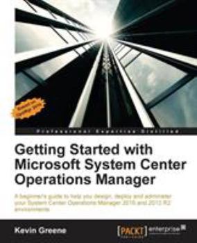 Paperback Getting Started with Microsoft System Center Operations Manager: Using SCOM 2016 TP 5 Book