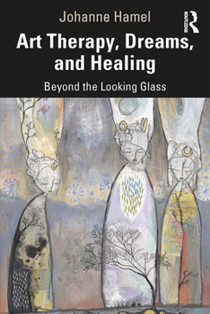Paperback Art Therapy, Dreams, and Healing: Beyond the Looking Glass Book