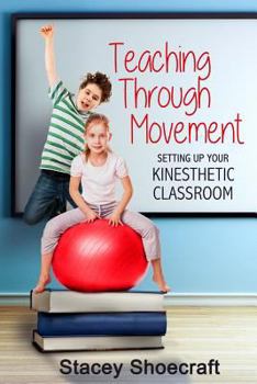 Paperback Teaching Through Movement: Setting Up Your Kinesthetic Classroom Book