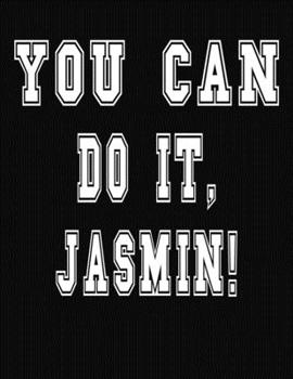 Paperback You Can Do It, Jasmin!: College Ruled Notebook Journal for Jasmin Book