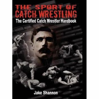 Paperback The Sport of Catch Wrestling: The Certified Catch Wrestler Handbook Book