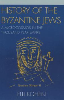 Paperback History of the Byzantine Jews: A Microcosmos in the Thousand Year Empire Book