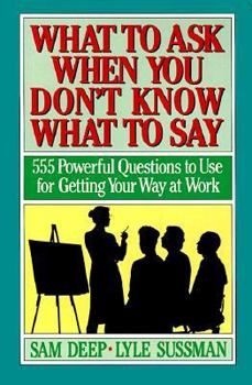 Paperback What to Ask When You Don't Know What to Say: 555 Powerful Questions to Use for Getting Your Way at Work Book