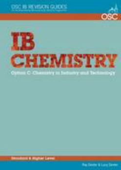 Paperback IB Chemistry Option C - Chemistry in Industry and Technology Standard and Higher Level (OSC IB Revision Guides for the International Baccalaureate Diploma) Book