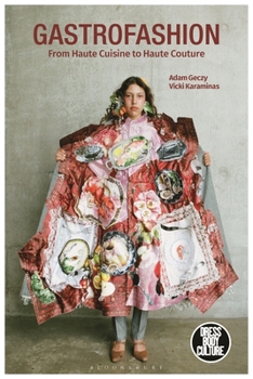 Gastrofashion from Haute Cuisine to Haute Couture: Fashion and Food