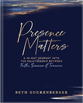 Hardcover Presence Matters: A 40-Day Journey Into The Relationship Between Faith, Science & Trauma Book
