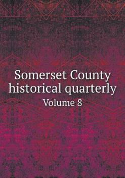 Somerset County Historical Quarterly, Vol. 8: 1919 (Classic Reprint)