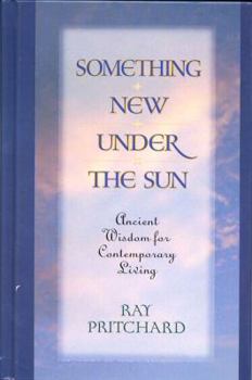 Hardcover Something New Under the Sun: Ancient Wisdom for Contemporary Living Book