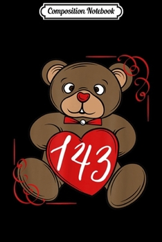 Composition Notebook: 143 means I Love you Teddy Plush Heart Gift Lovers Journal/Notebook Blank Lined Ruled 6x9 100 Pages