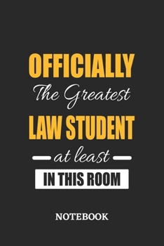 Officially the Greatest Law Student at least in this room Notebook: 6x9 inches - 110 ruled, lined pages • Greatest Passionate Office Job Journal Utility • Gift, Present Idea