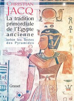 La tradition primordiale de l'Egypte ancienne: Selon les Textes des pyramides (Les écritures sacrées)