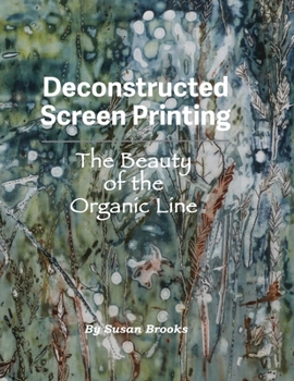 Paperback Deconstructed Screen Printing: The Beauty of the Organic Line Book