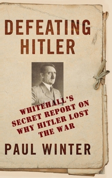 Hardcover Defeating Hitler: Whitehall's Secret Report on Why Hitler Lost the War Book