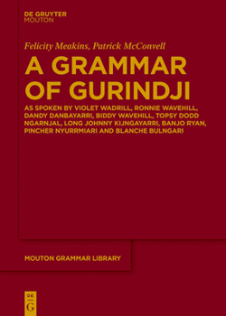 Hardcover A Grammar of Gurindji: As Spoken by Violet Wadrill, Ronnie Wavehill, Dandy Danbayarri, Biddy Wavehill, Topsy Dodd Ngarnjal, Long Johnny Kijng Book