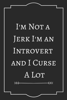 I'm Not a  Jerk I'm an Introvert  and I Curse  A Lot: Perfect Gift (100 Pages, Blank Notebook, 6 x 9) (Cool Notebooks) Paperback