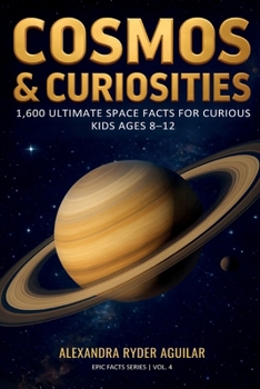 Cosmos & Curiosities: 1,600 Ultimate Space Facts for Curious Kids Ages 8–12: From the Big Bang to Black Holes — A Fun, Mind-Blowing Journey Across the Universe.