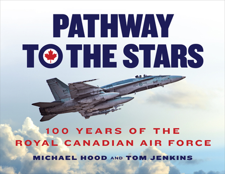 Pathway to the Stars: One Hundred Years of the Royal Canadian Air Force