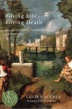 Giving Life, Giving Death: Psychoanalysis, Anthropology, Philosophy - Book  of the Studies in Violence, Mimesis, and Culture (SVMC)