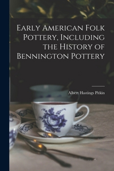 Paperback Early American Folk Pottery, Including the History of Bennington Pottery Book