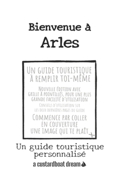 Bienvenue ? Arles: Un guide touristique personnalis?