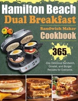 Paperback Hamilton Beach Dual Breakfast Sandwich Maker Cookbook: 365-Day Delicious Sandwich, Omelet, and Burger Recipes for Everyone. Book