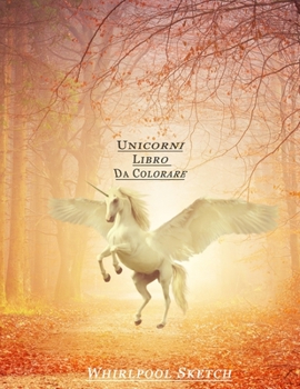 Unicorni Libro Da Colorare: Entra A Far Parte Del Fantastico Mondo Degli Unicorni. Fantastiche Immagini Da Colorare Per Adulti e Bambini (Italian Edition)