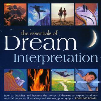 Paperback The Essentials of Dream Interpretation: How to Decipher and Harness the Power of Dreams: An Expert Handbook with 170 Evocative Illustrations and Stunn Book