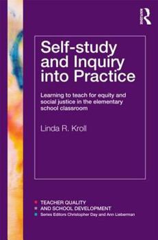 Paperback Self-study and Inquiry into Practice: Learning to teach for equity and social justice in the elementary school classroom Book