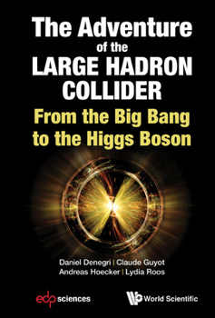 The Adventures of the Large Hadron Collider: From the Big Bang to the Higgs Boson