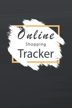 Paperback Online Shopping Tracker: Tracking Organizer Notebook For Online, Purchases, Order, Shopping Expense, Personal Log Book Fashion and Clothes Acce Book