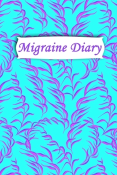 Migraine Diary: Professional Chronic Headache Migraine pain Journal - Tracking headache triggers, symptoms and pain relief options.