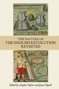 The Nature of the English Revolution Revisited: Essays in Honour of John Morrill - Book  of the Studies in Early Modern Cultural, Political and Social history