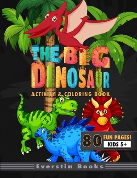 The Big Dinosaur Activity & Coloring Book: 80 Fun and Educational Dinosaur Activities including Coloring, Writing, Counting, Drawing and more!