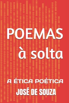 POEMAS à solta: A Ética Poética (Portuguese Edition)