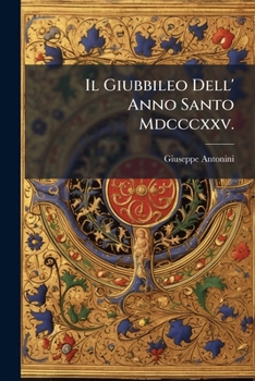 Paperback Il Giubbileo Dell' Anno Santo Mdcccxxv.: Sei Discorsi Del ...... [Italian] Book