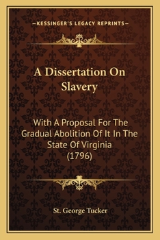 Paperback A Dissertation On Slavery: With A Proposal For The Gradual Abolition Of It In The State Of Virginia (1796) Book