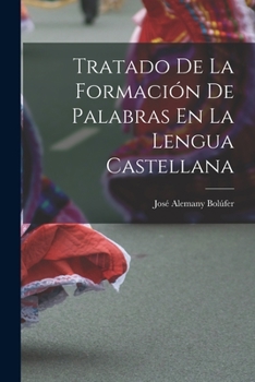 Paperback Tratado De La Formación De Palabras En La Lengua Castellana [Spanish] Book