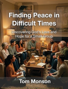 Paperback Finding Peace in Difficult Times: Discovering God's Love and Hope for a Small Group Book