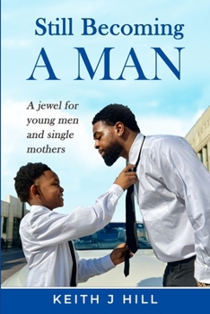 Paperback Still Becoming A Man: A jewel for young men and single mothers. Book